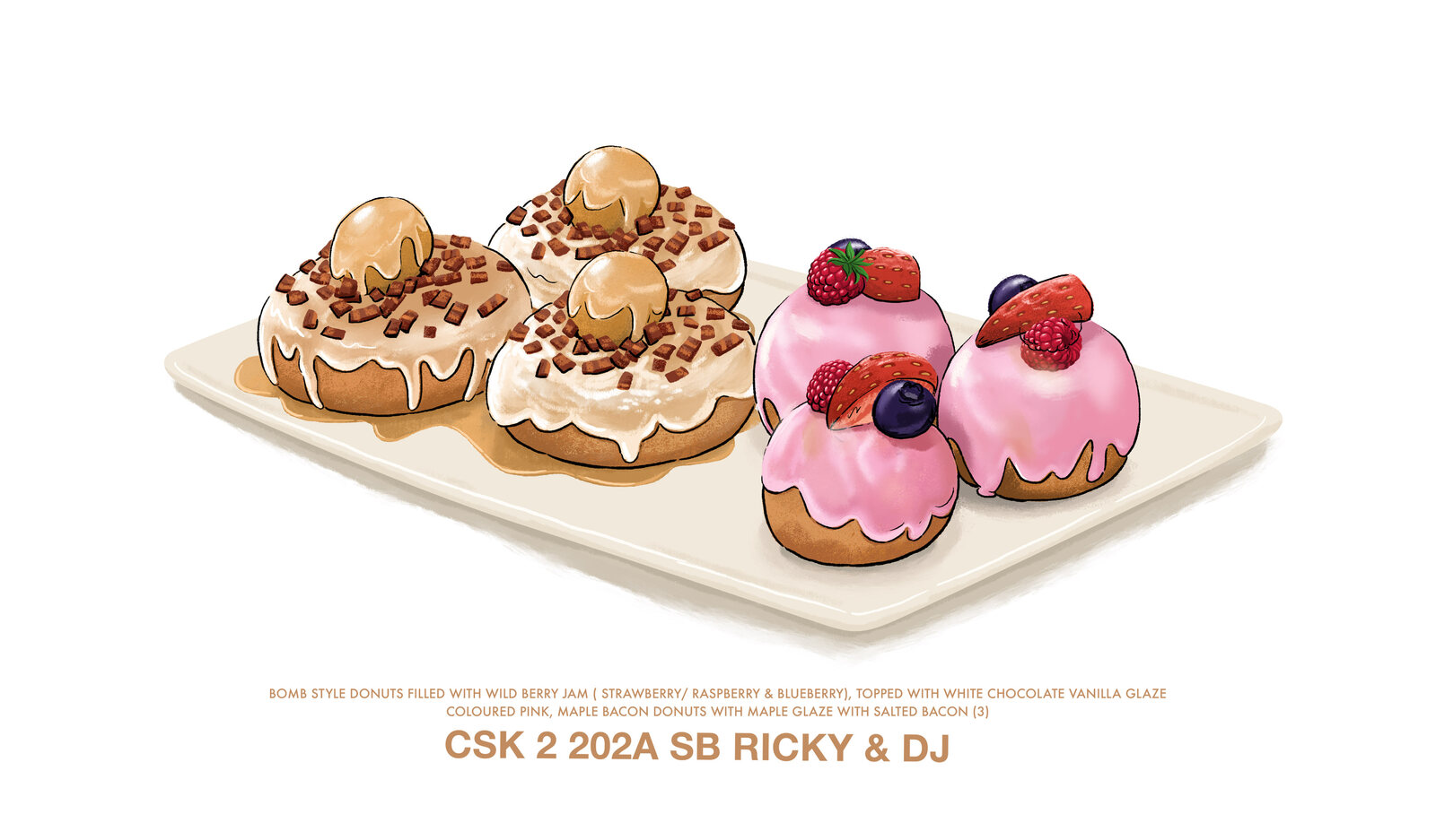 Crime Scene Kitchen dessert illustration of bomb style doughnuts filled with wild berry jam, and maple bacon doughnuts with salted bacon, labelled 'CSK 2 202A SB Ricky & DJ'