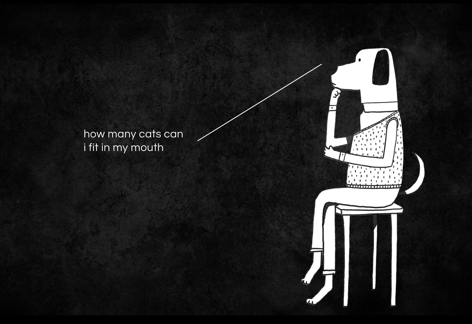 Moody line and wash illustration of a dog character sitting on a stool, captioned 'how many cats can I fit in my mouth'